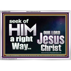 SEEK OF HIM A RIGHT WAY OUR LORD JESUS CHRIST  Custom Acrylic Frame   GWABIDE10334  
