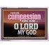 HAVE COMPASSION ON ME O LORD MY GOD  Ultimate Inspirational Wall Art Acrylic Frame  GWABIDE10389  "24X16"