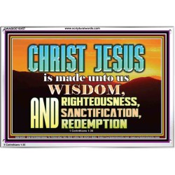 CHRIST JESUS OUR WISDOM, RIGHTEOUSNESS, SANCTIFICATION AND OUR REDEMPTION  Encouraging Bible Verse Acrylic Frame  GWABIDE10457  "24X16"