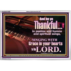 BE THANKFUL IN PSALMS AND HYMNS AND SPIRITUAL SONGS  Scripture Art Prints Acrylic Frame  GWABIDE10468  "24X16"