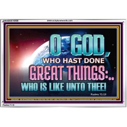 O GOD WHO HAS DONE GREAT THINGS  Scripture Art Acrylic Frame  GWABIDE10508  "24X16"