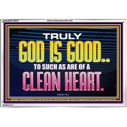 TRULY GOD IS GOOD TO THOSE WITH CLEAN HEART  Scriptural Portrait Acrylic Frame  GWABIDE10510  "24X16"