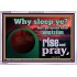 WHY SLEEP YE RISE AND PRAY  Unique Scriptural Acrylic Frame  GWABIDE10530  "24X16"