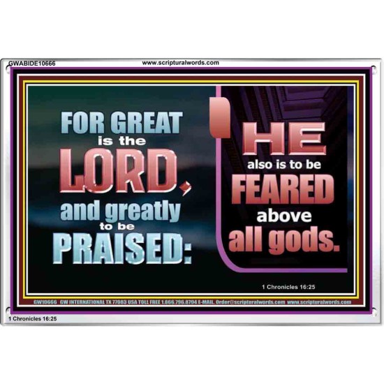 THE LORD IS TO BE FEARED ABOVE ALL GODS  Righteous Living Christian Acrylic Frame  GWABIDE10666  