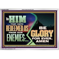 TO HIM THAT HATH REDEEMED US FROM OUR ENEMIES BE GLORY FOR EVER  Ultimate Inspirational Wall Art Acrylic Frame  GWABIDE10680  