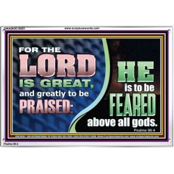THE LORD IS GREAT AND GREATLY TO BE PRAISED  Unique Scriptural Acrylic Frame  GWABIDE10681  "24X16"