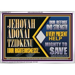 JEHOVAH ADONAI TZIDKENU OUR RIGHTEOUSNESS EVER PRESENT HELP  Unique Scriptural Acrylic Frame  GWABIDE10711  "24X16"