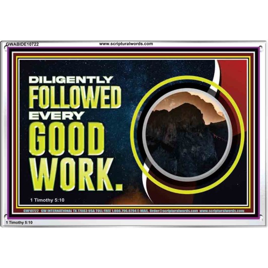 DILIGENTLY FOLLOWED EVERY GOOD WORK  Ultimate Power Acrylic Frame  GWABIDE10722  