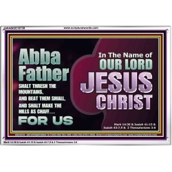 ABBA FATHER SHALT THRESH THE MOUNTAINS AND BEAT THEM SMALL  Christian Acrylic Frame Wall Art  GWABIDE10739  