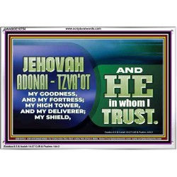 JEHOVAI ADONAI - TZVA'OT OUR GOODNESS FORTRESS HIGH TOWER DELIVERER AND SHIELD  Christian Quote Acrylic Frame  GWABIDE10754  "24X16"