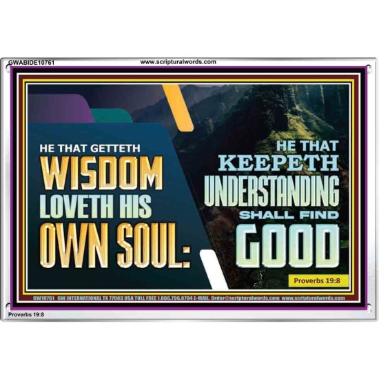 HE THAT GETTETH WISDOM LOVETH HIS OWN SOUL  Bible Verse Art Acrylic Frame  GWABIDE10761  