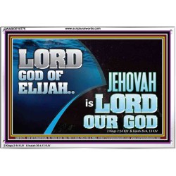 LORD GOD OF ELIJAH JEHOVAH IS LORD OUR GOD  Religious Art  GWABIDE10775  "24X16"