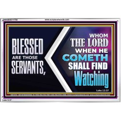 SERVANTS WHOM THE LORD WHEN HE COMETH SHALL FIND WATCHING  Unique Power Bible Acrylic Frame  GWABIDE11754  "24X16"