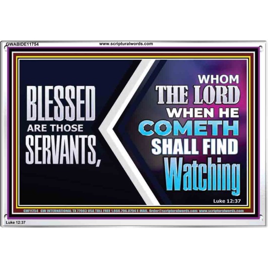 SERVANTS WHOM THE LORD WHEN HE COMETH SHALL FIND WATCHING  Unique Power Bible Acrylic Frame  GWABIDE11754  