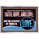THESE THREE REMAIN FAITH HOPE AND LOVE BUT THE GREATEST IS LOVE  Ultimate Power Acrylic Frame  GWABIDE11764  