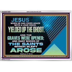 AND THE GRAVES WERE OPENED AND MANY BODIES OF THE SAINTS WHICH SLEPT AROSE  Sanctuary Wall Acrylic Frame  GWABIDE12025  
