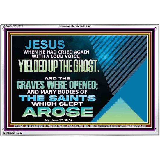 AND THE GRAVES WERE OPENED AND MANY BODIES OF THE SAINTS WHICH SLEPT AROSE  Sanctuary Wall Acrylic Frame  GWABIDE12025  