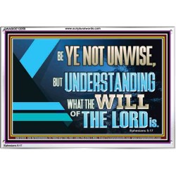 BE YE NOT UNWISE  Scripture Art Acrylic Frame  GWABIDE12059  "24X16"