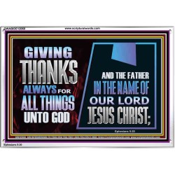 GIVE THANKS ALWAYS FOR ALL THINGS UNTO GOD  Scripture Art Prints Acrylic Frame  GWABIDE12060  "24X16"
