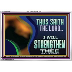 THUS SAITH THE LORD I WILL STRENGTHEN THEE  Bible Scriptures on Love Acrylic Frame  GWABIDE12078  "24X16"