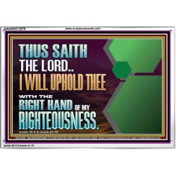 I WILL UPHOLD THEE WITH THE RIGHT HAND OF MY RIGHTEOUSNESS  Bible Scriptures on Forgiveness Acrylic Frame  GWABIDE12079  "24X16"