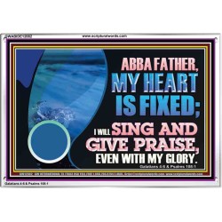MY HEART IS FIXED I WILL SING AND GIVE PRAISE EVEN WITH MY GLORY  Christian Paintings Acrylic Frame  GWABIDE12082  "24X16"