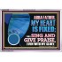 MY HEART IS FIXED I WILL SING AND GIVE PRAISE EVEN WITH MY GLORY  Christian Paintings Acrylic Frame  GWABIDE12082  "24X16"