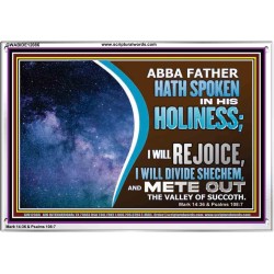 ABBA FATHER HATH SPOKEN IN HIS HOLINESS REJOICE  Contemporary Christian Wall Art Acrylic Frame  GWABIDE12086  "24X16"