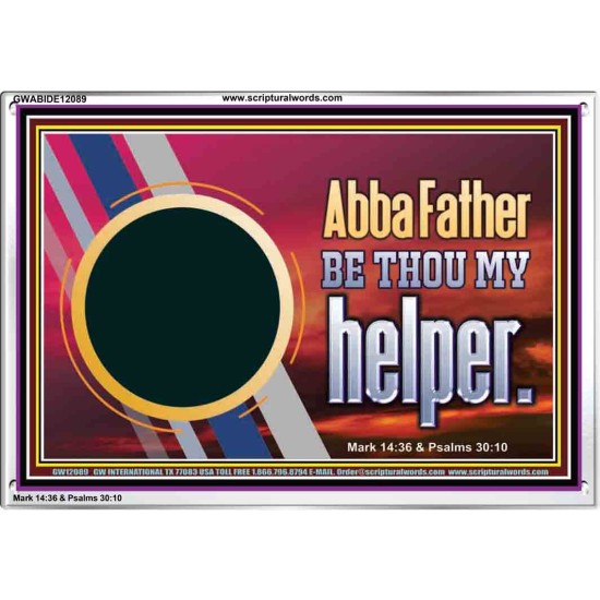 ABBA FATHER BE THOU MY HELPER  Glass Acrylic Frame Scripture Art  GWABIDE12089  