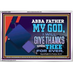 ABBA FATHER MY GOD I WILL GIVE THANKS UNTO THEE FOR EVER  Scripture Art Prints  GWABIDE12090  