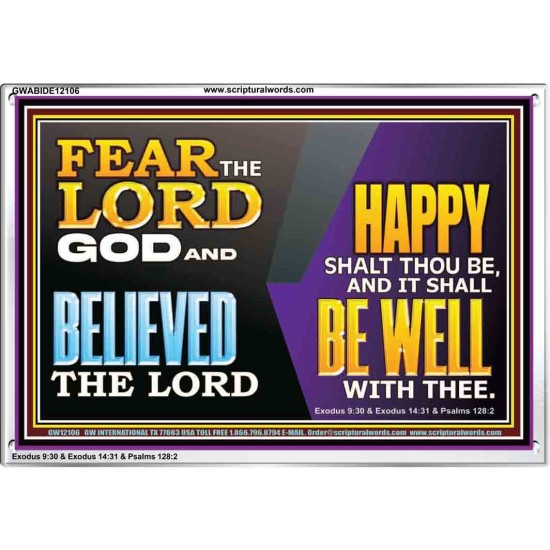 FEAR THE LORD GOD AND BELIEVED THE LORD HAPPY SHALT THOU BE  Scripture Acrylic Frame   GWABIDE12106  