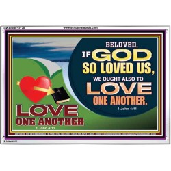 GOD LOVES US WE OUGHT ALSO TO LOVE ONE ANOTHER  Unique Scriptural ArtWork  GWABIDE12128  "24X16"