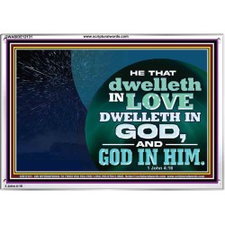 HE THAT DWELLETH IN LOVE DWELLETH IN GOD  Custom Wall Scripture Art  GWABIDE12131  "24X16"