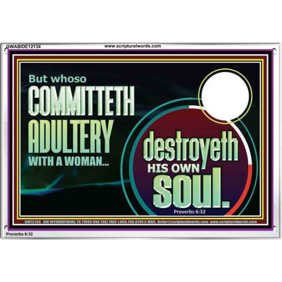 WHOSO COMMITTETH ADULTERY WITH A WOMAN DESTROYED HIS OWN SOUL  Custom Christian Artwork Acrylic Frame  GWABIDE12134  