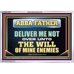 ABBA FATHER DELIVER ME NOT OVER UNTO THE WILL OF MINE ENEMIES  Unique Power Bible Picture  GWABIDE12220  "24X16"