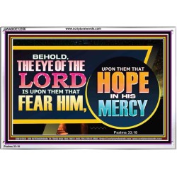 THE EYE OF THE LORD IS UPON THEM THAT FEAR HIM  Church Acrylic Frame  GWABIDE12356  "24X16"