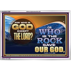 FOR WHO IS GOD EXCEPT THE LORD WHO IS THE ROCK SAVE OUR GOD  Ultimate Inspirational Wall Art Acrylic Frame  GWABIDE12368  "24X16"