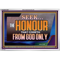 SEEK THE HONOUR THAT COMETH FROM GOD ONLY  Righteous Living Christian Acrylic Frame  GWABIDE12381  