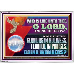 WHO IS LIKE THEE GLORIOUS IN HOLINESS  Unique Scriptural Acrylic Frame  GWABIDE12587  "24X16"