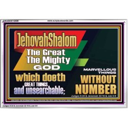 JEHOVAH SHALOM WHICH DOETH GREAT THINGS AND UNSEARCHABLE  Scriptural Décor Acrylic Frame  GWABIDE12699  "24X16"