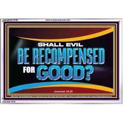 SHALL EVIL BE RECOMPENSED FOR GOOD  Scripture Acrylic Frame Signs  GWABIDE12708  
