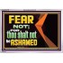 FEAR NOT FOR THOU SHALT NOT BE ASHAMED  Scriptural Acrylic Frame Signs  GWABIDE12710  "24X16"
