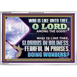 WHO IS LIKE THEE GLORIOUS IN HOLINESS  Scripture Art Acrylic Frame  GWABIDE12742  "24X16"