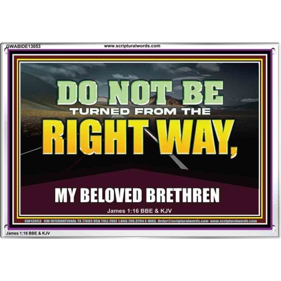 DO NOT BE TURNED FROM THE RIGHT WAY  Eternal Power Acrylic Frame  GWABIDE13053  