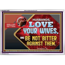 HUSBAND LOVE YOUR WIVES AND BE NOT BITTER AGAINST THEM  Unique Scriptural Picture  GWABIDE13076  "24X16"