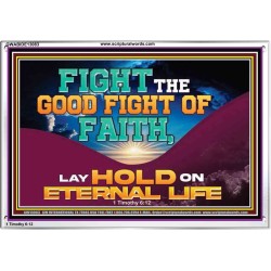 FIGHT THE GOOD FIGHT OF FAITH LAY HOLD ON ETERNAL LIFE  Sanctuary Wall Acrylic Frame  GWABIDE13083  "24X16"