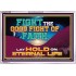 FIGHT THE GOOD FIGHT OF FAITH LAY HOLD ON ETERNAL LIFE  Sanctuary Wall Acrylic Frame  GWABIDE13083  "24X16"