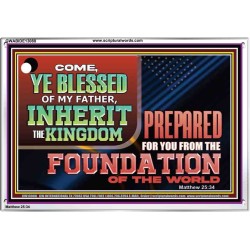 COME YE BLESSED OF MY FATHER INHERIT THE KINGDOM  Righteous Living Christian Acrylic Frame  GWABIDE13088  "24X16"