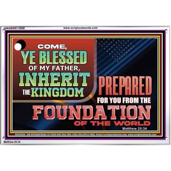 COME YE BLESSED OF MY FATHER INHERIT THE KINGDOM  Righteous Living Christian Acrylic Frame  GWABIDE13088  