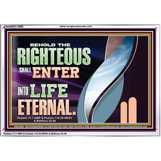 THE RIGHTEOUS SHALL ENTER INTO LIFE ETERNAL  Eternal Power Acrylic Frame  GWABIDE13089  